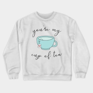 You're my cup of tea Crewneck Sweatshirt